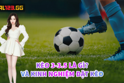 Kèo 3-3.5 Là Gì Và Kinh Nghiệm Đặt Kèo