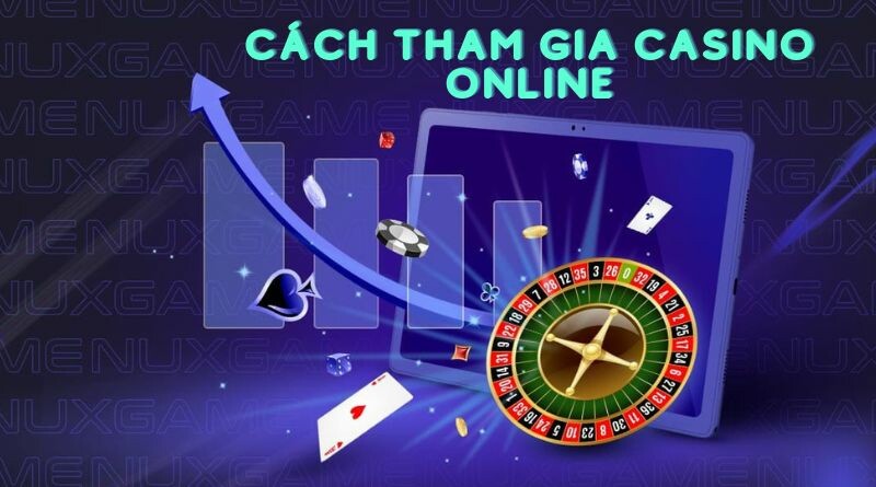 Cách người mới tham gia trải nghiệm tại casino online