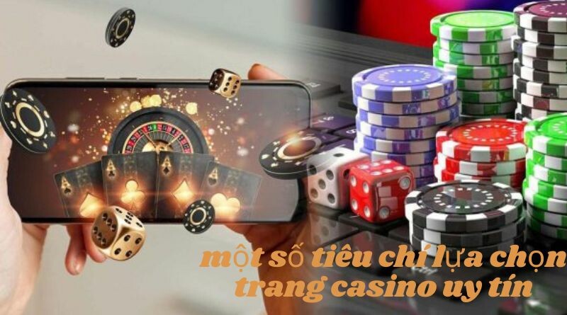 Một số tiêu chí lựa chọn casino online uy tín